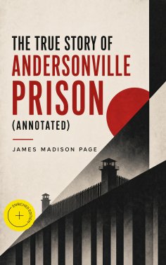 ebook: The True Story of Andersonville Prison (Annotated)