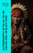 eBook: Autobiography of Ma-ka-tai-me-she-kia-kiak, or Black Hawk