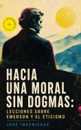 eBook: Hacia una Moral sin Dogmas: Lecciones sobre Emerson y el Eticismo (Anotado)