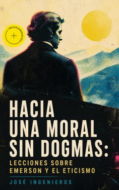 eBook: Hacia una Moral sin Dogmas: Lecciones sobre Emerson y el Eticismo (Anotado)