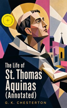 ebook: The Life of St. Thomas Aquinas (Annotated)