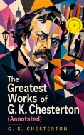 ebook: The Greatest Works of G. K. Chesterton (Annotated)