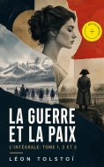 eBook: La Guerre et la Paix - L'intégrale: Tome 1, 2 et 3 (Annoté)