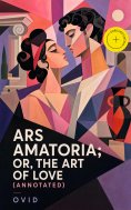 ebook: Ars Amatoria; or, The Art Of Love (Annotated)