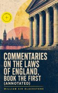 eBook: Commentaries on the Laws of England, Book the First (Annotated)