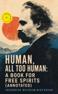 ebook: Human, All Too Human: A Book for Free Spirits (Annotated)