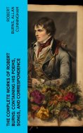 eBook: The Complete Works of Robert Burns: Containing his Poems, Songs, and Correspondence
