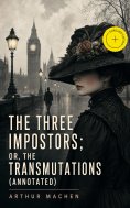 ebook: The Three Impostors; or, The Transmutations (Annotated)