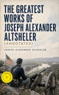 ebook: The Greatest Works of Joseph Alexander Altsheler (Annotated)