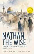 eBook: Nathan the Wise; a dramatic poem in five acts (Annotated)