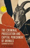 eBook: The Criminal Prosecution and Capital Punishment of Animals (Annotated)