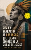 ebook: Suma y narracion de los Incas, que fueron señores de la ciudad del Cuzco (Anotado)