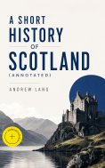 ebook: A Short History of Scotland (Annotated)