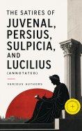 eBook: The Satires of Juvenal, Persius, Sulpicia, and Lucilius (Annotated)