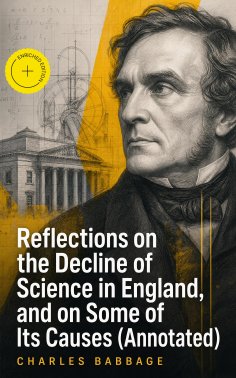 eBook: Reflections on the Decline of Science in England, and on Some of Its Causes (Annotated)