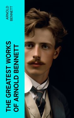 ebook: The Greatest Works of Arnold Bennett