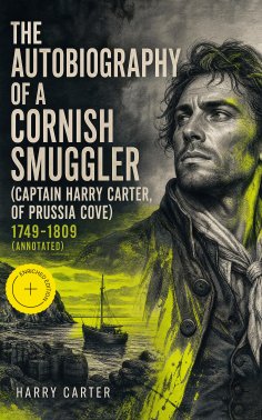 eBook: The Autobiography of a Cornish Smuggler (Captain Harry Carter, of Prussia Cove) 1749-1809 (Annotated