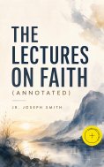 eBook: The Lectures on Faith (Annotated)