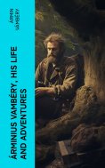 eBook: Árminius Vambéry, his life and adventures