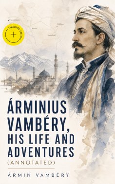 eBook: Árminius Vambéry, his life and adventures (Annotated)