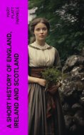 eBook: A Short History of England, Ireland and Scotland