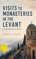ebook: Visits to Monasteries in the Levant (Annotated)