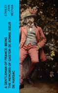 eBook: A Gentleman of France: Being the Memoirs of Gaston de Bonne Sieur de Marsac