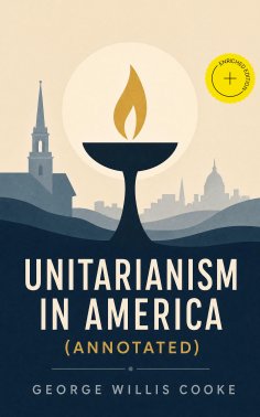 eBook: Unitarianism in America (Annotated)