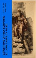 eBook: Expositions of Holy Scripture: St. John Chaps. XV to XXI