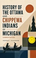 eBook: History of the Ottawa and Chippewa Indians of Michigan (Annotated)