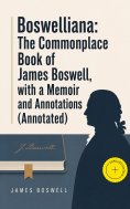 ebook: Boswelliana: The Commonplace Book of James Boswell, with a Memoir and Annotations (Annotated)