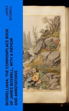 eBook: Boswelliana: The Commonplace Book of James Boswell, with a Memoir and Annotations