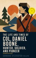 eBook: The Life and Times of Col. Daniel Boone, Hunter, Soldier, and Pioneer (Annotated)