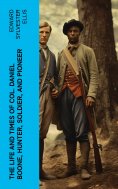 eBook: The Life and Times of Col. Daniel Boone, Hunter, Soldier, and Pioneer