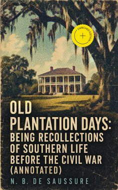 eBook: Old Plantation Days: Being Recollections of Southern Life Before the Civil War (Annotated)