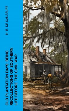 eBook: Old Plantation Days: Being Recollections of Southern Life Before the Civil War