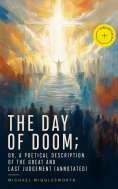 eBook: The Day of Doom; Or, a Poetical Description of the Great and Last Judgement (Annotated)