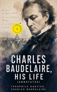 ebook: Charles Baudelaire, His Life (Annotated)