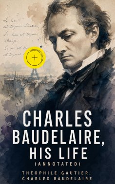 ebook: Charles Baudelaire, His Life (Annotated)