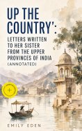 eBook: Up the Country': Letters Written to Her Sister from the Upper Provinces of India (Annotated)