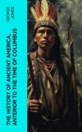 eBook: The History of Ancient America, Anterior to the Time of Columbus