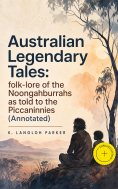 eBook: Australian Legendary Tales: folk-lore of the Noongahburrahs as told to the Piccaninnies (Annotated)