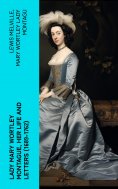 eBook: Lady Mary Wortley Montague, Her Life and Letters (1689-1762)