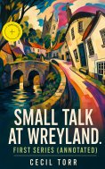 eBook: Small Talk at Wreyland. First Series (Annotated)