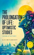 eBook: The Prolongation of Life: Optimistic Studies (Annotated)