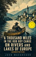 eBook: A Thousand Miles in the Rob Roy Canoe on Rivers and Lakes of Europe (Annotated)