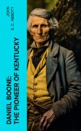 eBook: Daniel Boone: The Pioneer of Kentucky