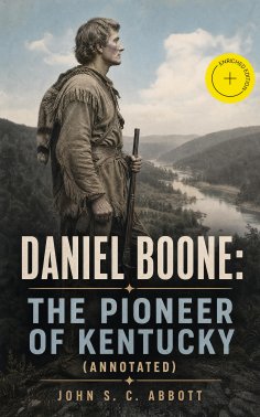 ebook: Daniel Boone: The Pioneer of Kentucky (Annotated)