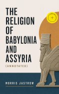 eBook: The Religion of Babylonia and Assyria (Annotated)