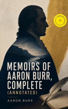 eBook: Memoirs of Aaron Burr, Complete (Annotated)